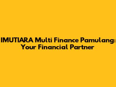 IMUTIARA Multi Finance Pamulang: Your Financial Partner