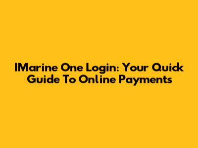 IMarine One Login: Your Quick Guide To Online Payments