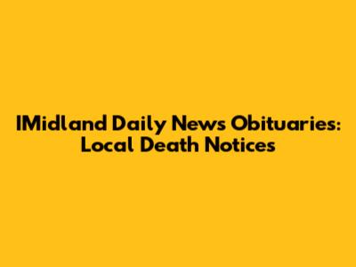 IMidland Daily News Obituaries: Local Death Notices