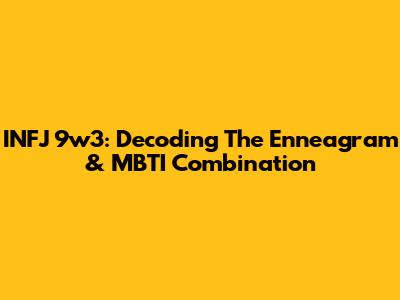 INFJ 9w3: Decoding The Enneagram & MBTI Combination