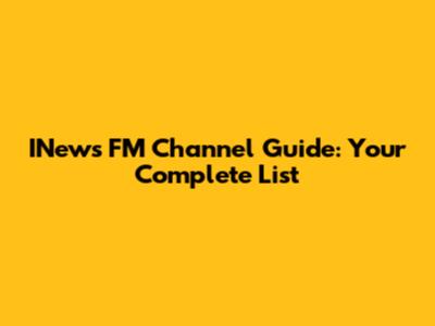 INews FM Channel Guide: Your Complete List