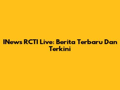 INews RCTI Live: Berita Terbaru Dan Terkini