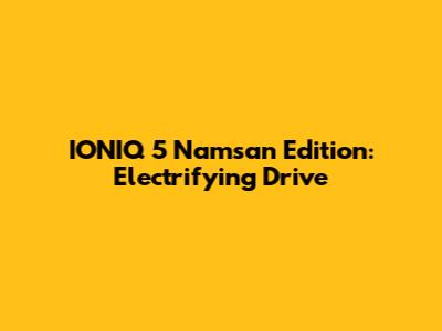 IONIQ 5 Namsan Edition: Electrifying Drive