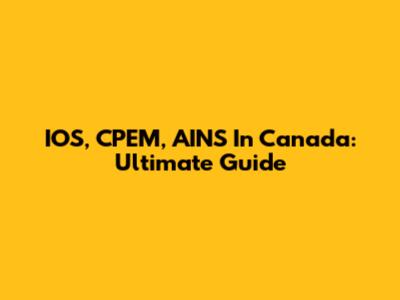 IOS, CPEM, AINS In Canada: Ultimate Guide