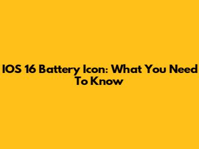 IOS 16 Battery Icon: What You Need To Know