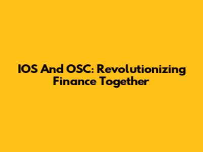 IOS And OSC: Revolutionizing Finance Together