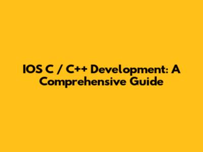 IOS C / C++ Development: A Comprehensive Guide