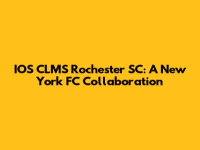 IOS CLMS Rochester SC: A New York FC Collaboration