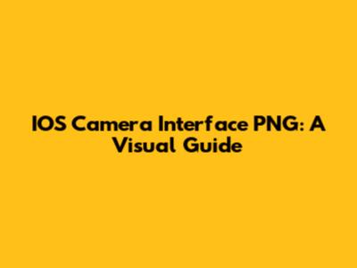 IOS Camera Interface PNG: A Visual Guide