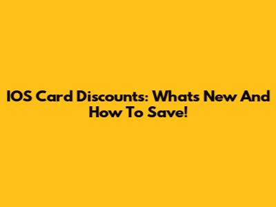 IOS Card Discounts: What's New And How To Save!