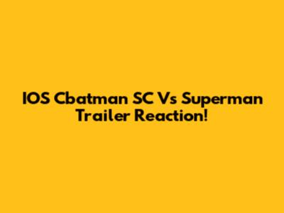 IOS Cbatman SC Vs Superman Trailer Reaction!
