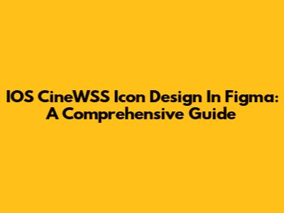 IOS CineWSS Icon Design In Figma: A Comprehensive Guide