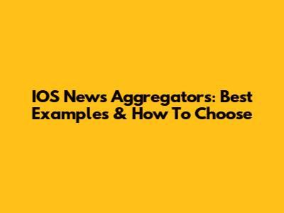 IOS News Aggregators: Best Examples & How To Choose
