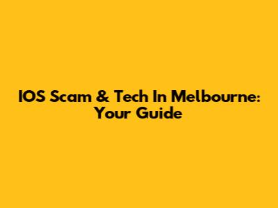 IOS Scam & Tech In Melbourne: Your Guide