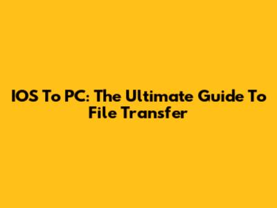 IOS To PC: The Ultimate Guide To File Transfer