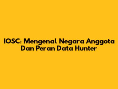 IOSC: Mengenal Negara Anggota Dan Peran Data Hunter