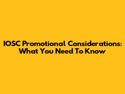 IOSC Promotional Considerations: What You Need To Know