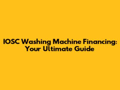 IOSC Washing Machine Financing: Your Ultimate Guide