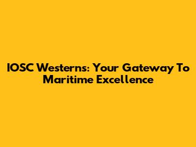 IOSC Westerns: Your Gateway To Maritime Excellence