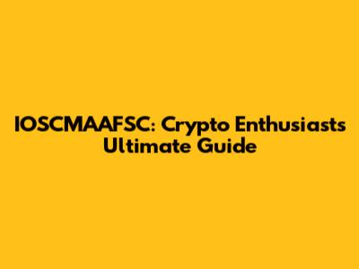 IOSCMAAFSC: Crypto Enthusiasts' Ultimate Guide