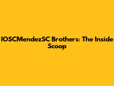 IOSCMendezSC Brothers: The Inside Scoop