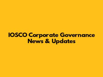 IOSCO Corporate Governance News & Updates