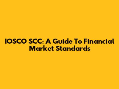 IOSCO SCC: A Guide To Financial Market Standards