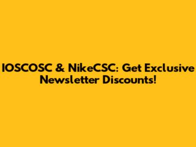 IOSCOSC & NikeCSC: Get Exclusive Newsletter Discounts!