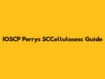 IOSCP Perry's SCCellulosesc Guide