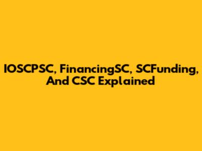 IOSCPSC, FinancingSC, SCFunding, And CSC Explained