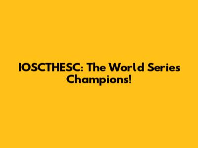 IOSCTHESC: The World Series Champions!