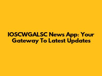 IOSCWGALSC News App: Your Gateway To Latest Updates