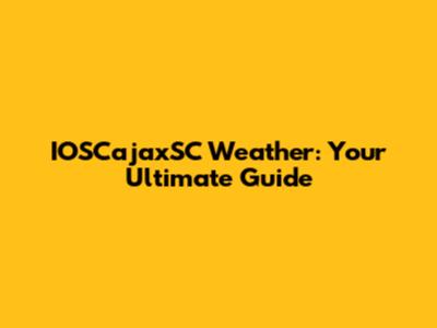 IOSCajaxSC Weather: Your Ultimate Guide