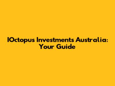 IOctopus Investments Australia: Your Guide