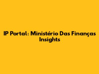 IP Portal: Ministério Das Finanças Insights