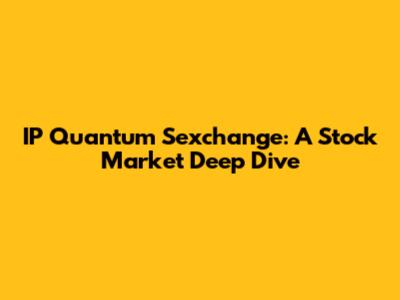 IP Quantum Sexchange: A Stock Market Deep Dive