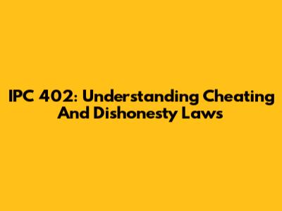 IPC 402: Understanding Cheating And Dishonesty Laws