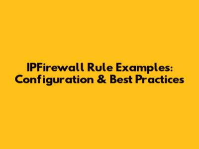 IPFirewall Rule Examples: Configuration & Best Practices
