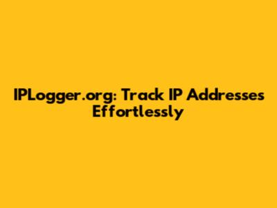 IPLogger.org: Track IP Addresses Effortlessly