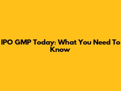 IPO GMP Today: What You Need To Know