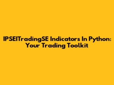 IPSEITradingSE Indicators In Python: Your Trading Toolkit