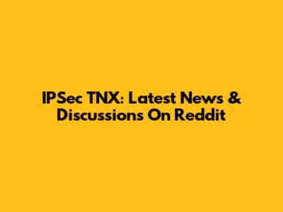 IPSec TNX: Latest News & Discussions On Reddit