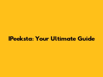 IPeeksta: Your Ultimate Guide