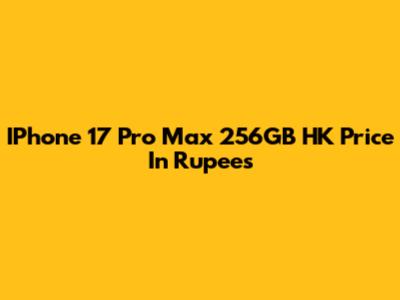 IPhone 17 Pro Max 256GB HK Price In Rupees