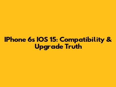 IPhone 6s IOS 15: Compatibility & Upgrade Truth