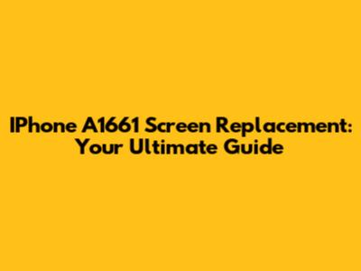 IPhone A1661 Screen Replacement: Your Ultimate Guide