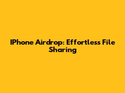 IPhone Airdrop: Effortless File Sharing