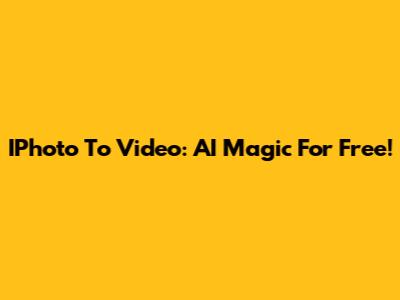 IPhoto To Video: AI Magic For Free!
