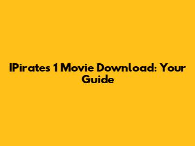 IPirates 1 Movie Download: Your Guide