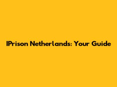 IPrison Netherlands: Your Guide